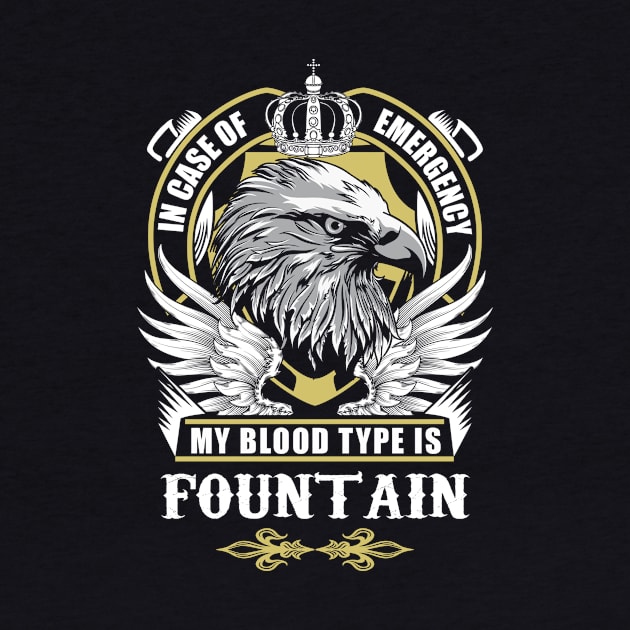 Fountain Name T Shirt - In Case Of Emergency My Blood Type Is Fountain Gift Item by AlyssiaAntonio7529